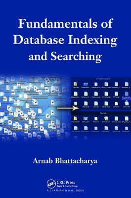 Fundamentals of Database Indexing and Searching - Bhattacharya, Arnab