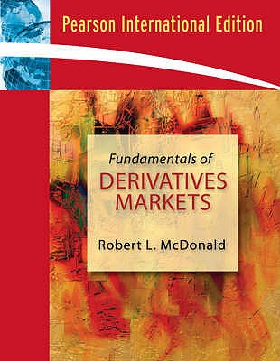 Fundamentals of Derivatives Markets: International Edition - McDonald, Robert L.