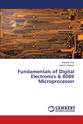 Fundamentals of Digital Electronics & 8086 Microprocessor - Das, Debasis, and Lanjewar, Ujjwal