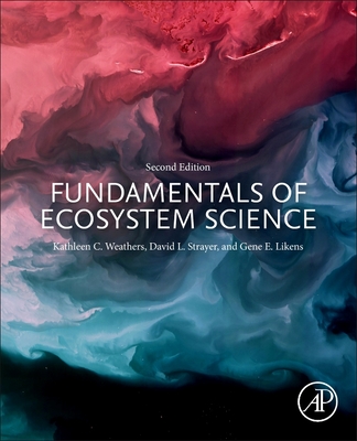 Fundamentals of Ecosystem Science - Weathers, Kathleen C. (Editor), and Strayer, David L. (Editor), and Likens, Gene E. (Editor)