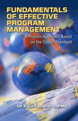 Fundamentals of Effective Program Management: A Process Approach Based on the Global Standard - Sanghera, Paul, Dr.