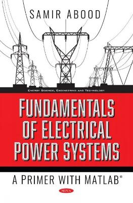 Fundamentals of Electrical Power Systems: A Primer with MATLAB - Abood, Samir