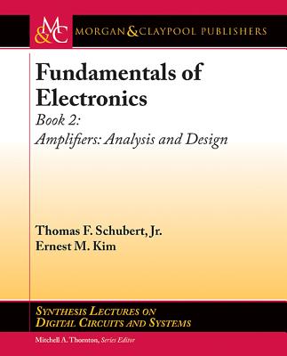 Fundamentals of Electronics: Book 2: Amplifiers: Analysis and Design - Schubert Jr, Thomas F, and Kim, Ernest M