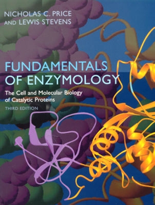 Fundamentals of Enzymology: The Cell and Molecular Biology of Catalytic Proteins - Price, Nicholas C, and Stevens, Lewis