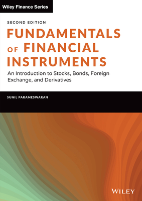 Fundamentals of Financial Instruments: An Introduction to Stocks, Bonds, Foreign Exchange, and Derivatives - Parameswaran, Sunil K.