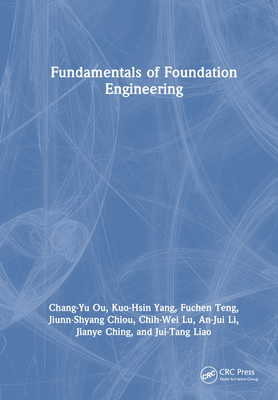 Fundamentals of Foundation Engineering - Ou, Chang-Yu, and Yang, Kuo-Hsin, and Teng, Fuchen