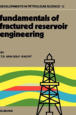 Fundamentals of Fractured Reservoir Engineering: Volume 12 - Van Golf-Racht, T D