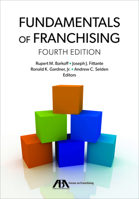 Fundamentals of Franchising, Fourth Edition - Barkoff, Rupert Mitchell (Editor), and Fittante, Joseph J (Editor), and Gardner, Ronald Kenton (Editor)