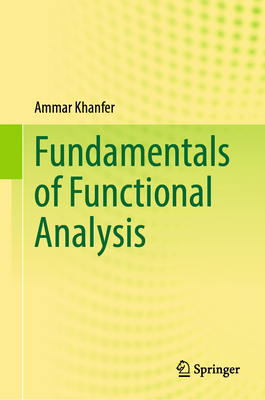 Fundamentals of Functional Analysis - Khanfer, Ammar