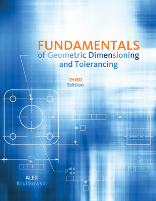 Fundamentals of Geometric Dimensioning and Tolerancing - Krulikowski, Alex