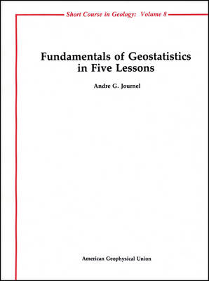 Fundamentals of Geostatistics in Five Lessons - Journel, A G