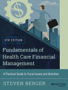 Fundamentals of Health Care Financial Management: A Practical Guide to Fiscal Issues and Activities, 4th Edition