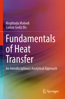 Fundamentals of Heat Transfer: An Interdisciplinary Analytical Approach - Mobedi, Moghtada, and Gediz Ilis, Gamze