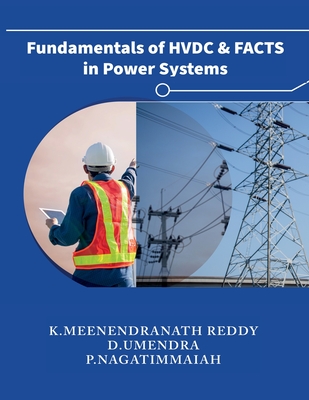 Fundamentals of HVDC and FACTS in Power Systems - Reddy, K Meenendranath, and D Umendra, and P Nagatimmaiah