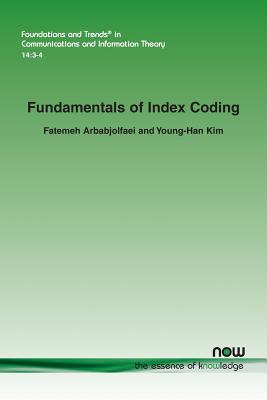 Fundamentals of Index Coding - Arbabjolfaei, Fatemeh, and Kim, Young-Han