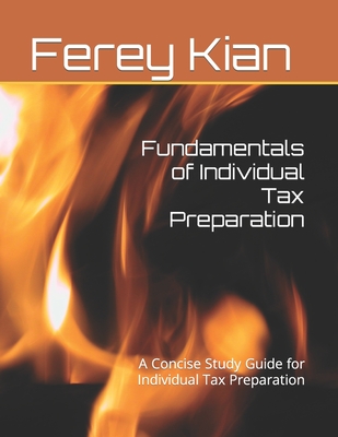 Fundamentals of Individual Tax Preparation: A Concise Study Guide for Individual Tax Preparation - Kian Ea, Ferey