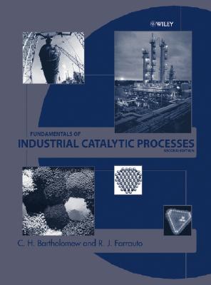 Fundamentals of Industrial Catalytic Processes - Bartholomew, C H, and Farrauto, Robert J