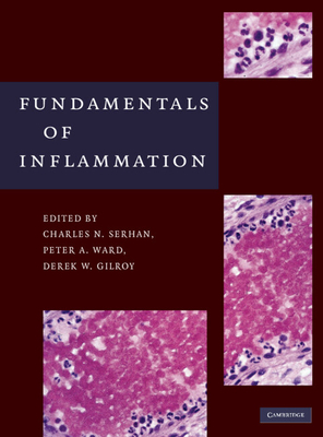 Fundamentals of Inflammation - Serhan, Charles N, PhD (Editor), and Ward, Peter A, MD (Editor), and Gilroy, Derek W, PhD (Editor)