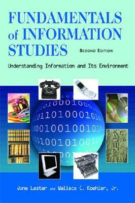 Fundamentals of Information Studies: Understanding Information and Its Environment - Lester, June