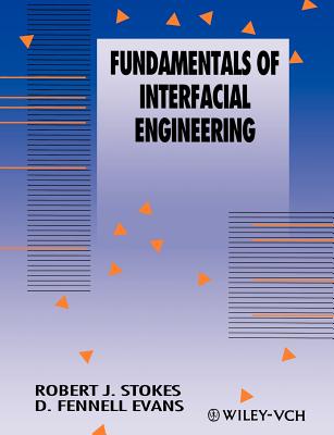 Fundamentals of Interfacial Engineering - Stokes, Robert J, and Evans, D Fennell