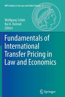 Fundamentals of International Transfer Pricing in Law and Economics - Schn, Wolfgang (Editor), and Konrad, Kai A (Editor)
