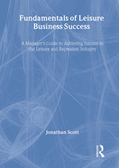 Fundamentals of Leisure Business Success: A Manager's Guide to Achieving Success in the Leisure and Recreation Industry