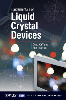 Fundamentals of Liquid Crystal Devices - Wu, Shin-Tson, and Yang, Deng-Ke