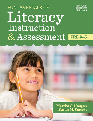 Fundamentals of Literacy Instruction & Assessment, Pre-K-6 - Hougen, Martha (Editor), and Smartt, Susan (Editor), and Cardenas-Hagan, Elsa, Ed (Contributions by)