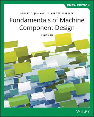 Fundamentals of Machine Component Design, EMEA Edition - Juvinall, Robert C., and Marshek, Kurt M.