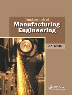 Fundamentals of Manufacturing Engineering - Singh, D K, Dr.