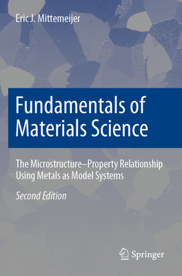 Fundamentals of Materials Science: The Microstructure-Property Relationship Using Metals as Model Systems - Mittemeijer, Eric J.