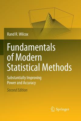 Fundamentals of Modern Statistical Methods: Substantially Improving Power and Accuracy - Wilcox, Rand R