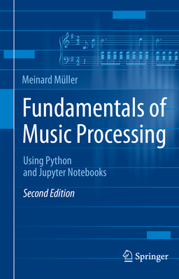 Fundamentals of Music Processing: Using Python and Jupyter Notebooks - Mller, Meinard