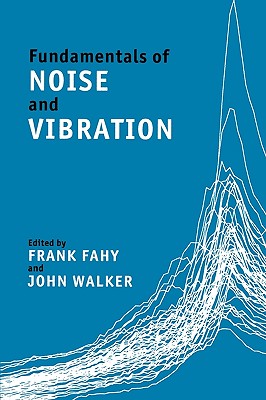 Fundamentals of Noise and Vibration - Fahy, Frank (Editor), and Walker, John, Dr. (Editor)