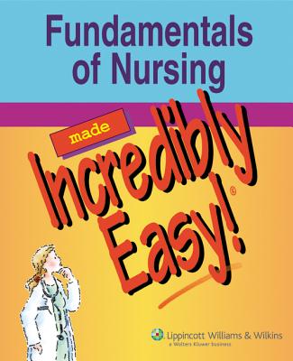 Fundamentals of Nursing Made Incredibly Easy! - Comerford, Karen C (Editor), and Donofrio, Jo (Editor), and Labus, Diane (Editor)