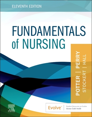 Fundamentals of Nursing - Potter, Patricia A, RN, PhD, Faan, and Perry, Anne Griffin, RN, Edd, Faan, and Stockert, Patricia A, RN, Bsn, MS, PhD