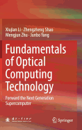 Fundamentals of Optical Computing Technology: Forward the Next Generation Supercomputer