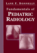 Fundamentals of Pediatric Radiology - Donnelly, Lane F, MD