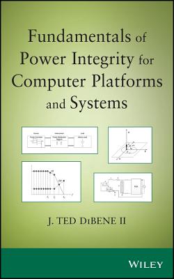 Fundamentals of Power Integrity for Computer Platforms and Systems - DiBene, Joseph T., II