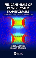 Fundamentals of Power System Transformers: Modeling, Analysis, and Operation