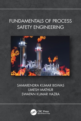 Fundamentals of Process Safety Engineering - Kumar Biswas, Samarendra, and Mathur, Umesh, and Kumar Hazra, Swapan