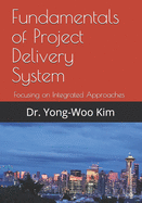 Fundamentals of Project Delivery System: Focusing on Integrated Approaches to Project Delivery