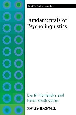 Fundamentals of Psycholinguistics - Fernndez, Eva M., and Cairns, Helen Smith