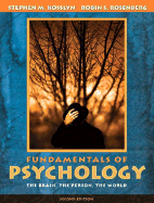 Fundamentals of Psychology: The Brain, the Person, the World (Book Alone) - Kosslyn, Stephen Michael, Professor, and Rosenberg, Robin S