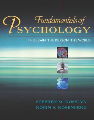 Fundamentals of Psychology: The Brain, the Person, the World - Kosslyn, Stephen Michael, Professor, and Rosenberg, Robin S