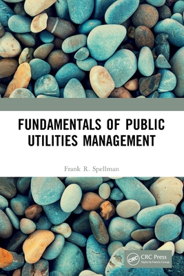 Fundamentals of Public Utilities Management - Spellman, Frank R