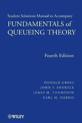 Fundamentals of Queueing Theory, Solutions Manual - Gross, Donald, and Shortle, John F., and Thompson, James M.