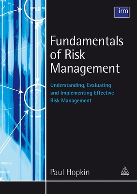 Fundamentals of Risk Management: Understanding, Evaluating and Implementing Effective Risk Management - Hopkin, Paul