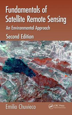 Fundamentals of Satellite Remote Sensing: An Environmental Approach, Second Edition - Chuvieco, Emilio