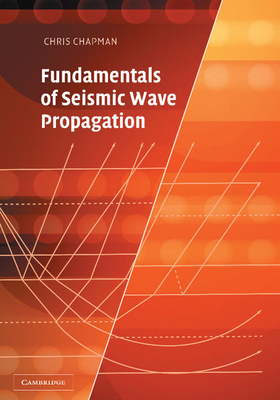 Fundamentals of Seismic Wave Propagation - Chapman, Christopher